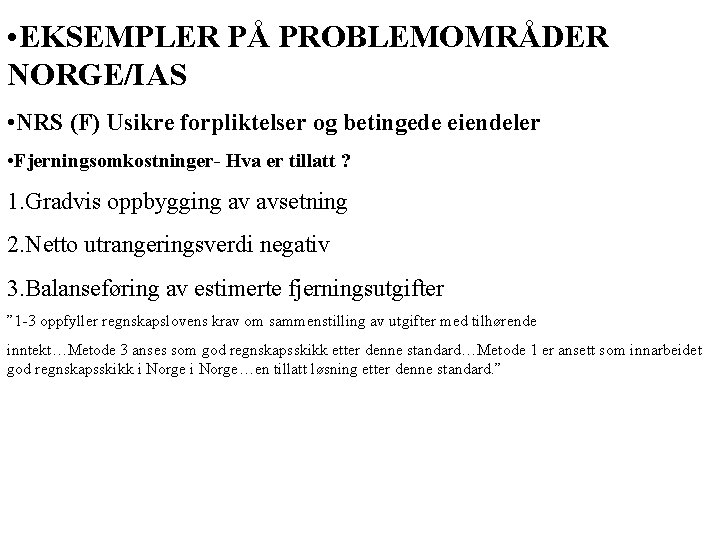  • EKSEMPLER PÅ PROBLEMOMRÅDER NORGE/IAS • NRS (F) Usikre forpliktelser og betingede eiendeler