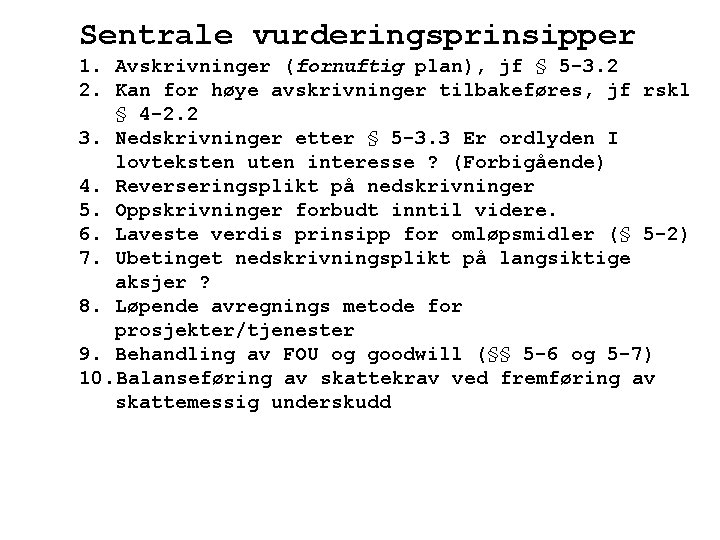Sentrale vurderingsprinsipper 1. Avskrivninger (fornuftig plan), jf § 5 -3. 2 2. Kan for