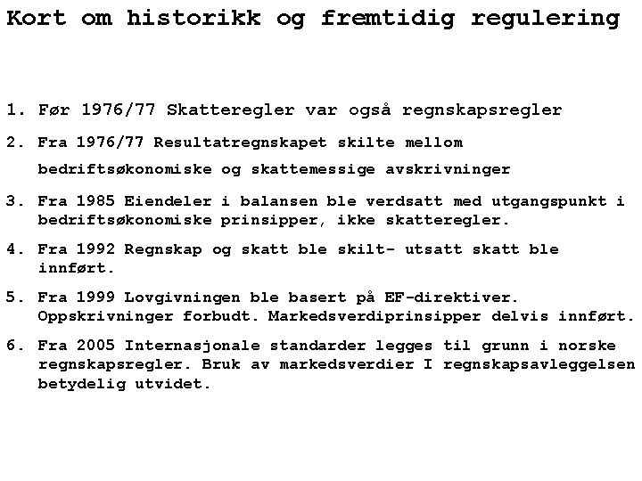 Kort om historikk og fremtidig regulering 1. Før 1976/77 Skatteregler var også regnskapsregler 2.