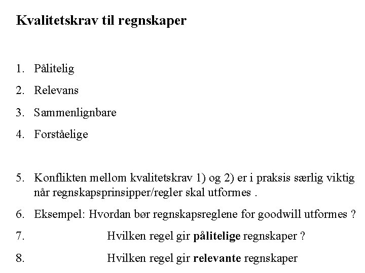 Kvalitetskrav til regnskaper 1. Pålitelig 2. Relevans 3. Sammenlignbare 4. Forståelige 5. Konflikten mellom