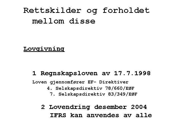 Rettskilder og forholdet mellom disse Lovgivning 1 Regnskapsloven av 17. 7. 1998 Loven gjennomfører
