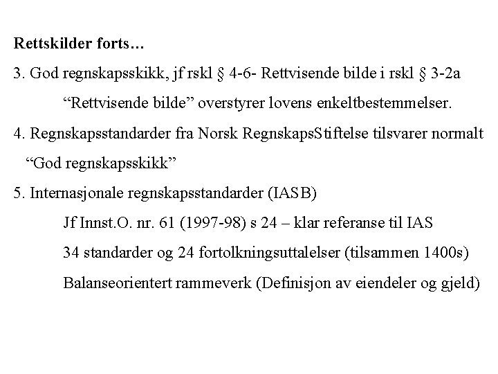 Rettskilder forts… 3. God regnskapsskikk, jf rskl § 4 -6 - Rettvisende bilde i