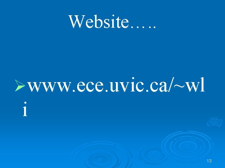 Website…. . Øwww. ece. uvic. ca/~wl i 13 