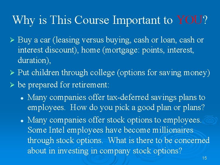 Why is This Course Important to YOU? Buy a car (leasing versus buying, cash