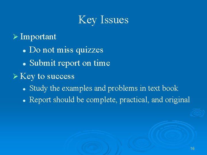 Key Issues Ø Important Do not miss quizzes l Submit report on time Ø