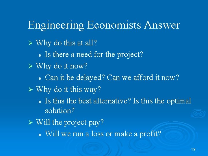 Engineering Economists Answer Why do this at all? l Is there a need for