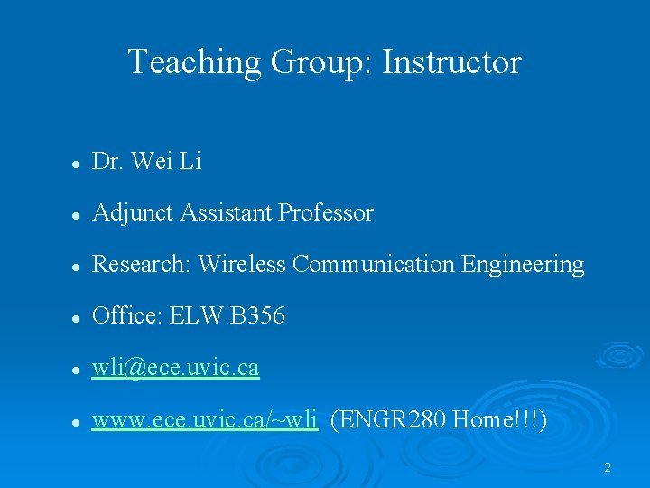 Teaching Group: Instructor l Dr. Wei Li l Adjunct Assistant Professor l Research: Wireless