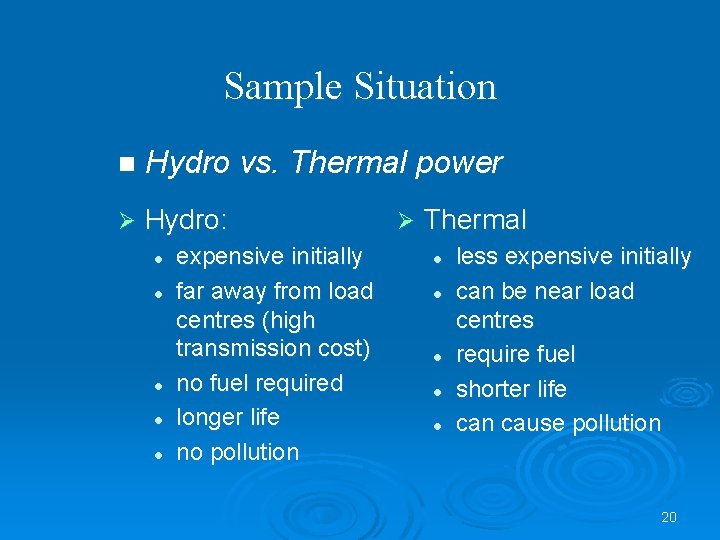 Sample Situation n Hydro vs. Thermal power Ø Hydro: l l l expensive initially