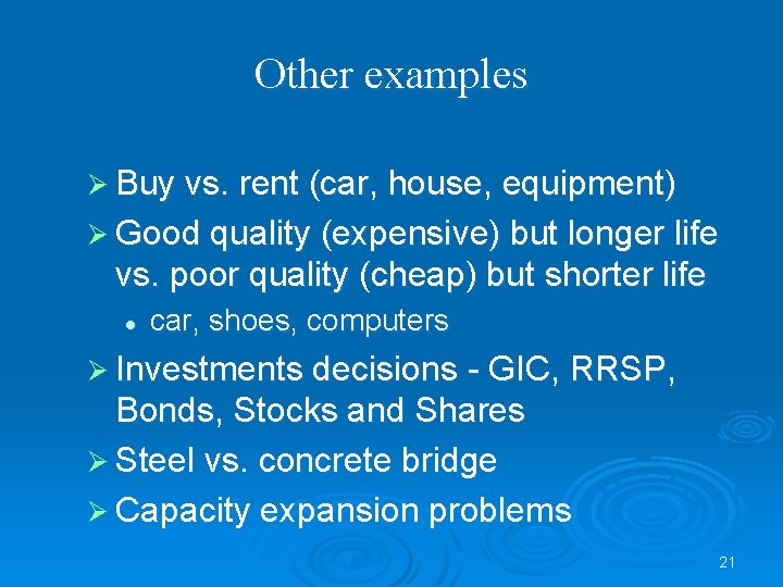 Other examples Ø Buy vs. rent (car, house, equipment) Ø Good quality (expensive) but