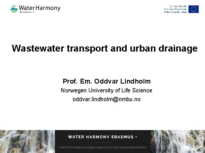Wastewater transport and urban drainage Prof. Em. Oddvar Lindholm Norwegen University of Life Science
