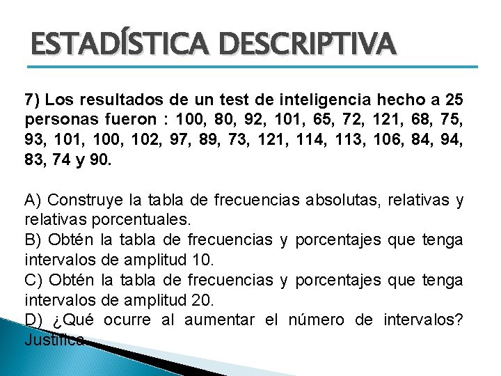 ESTADÍSTICA DESCRIPTIVA 7) Los resultados de un test de inteligencia hecho a 25 personas