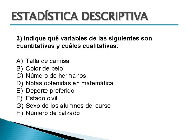 ESTADÍSTICA DESCRIPTIVA 3) Indique qué variables de las siguientes son cuantitativas y cuáles cualitativas: