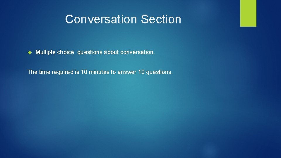 Conversation Section Multiple choice questions about conversation. The time required is 10 minutes to