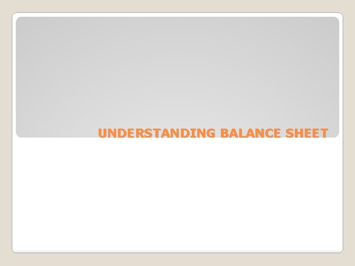 UNDERSTANDING BALANCE SHEET 