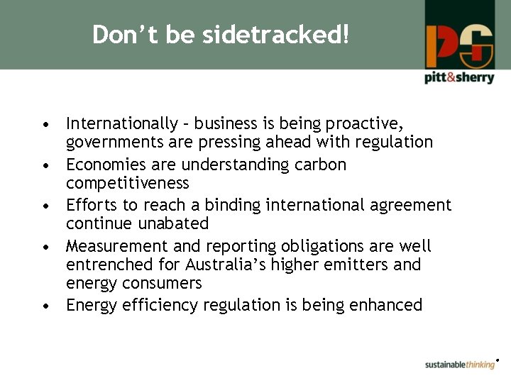 Don’t be sidetracked! • Internationally – business is being proactive, governments are pressing ahead