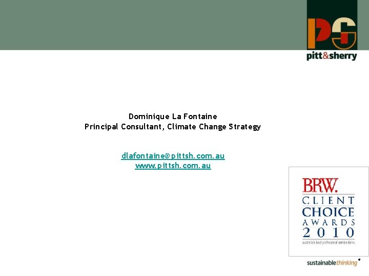 Dominique La Fontaine Principal Consultant, Climate Change Strategy dlafontaine@pittsh. com. au www. pittsh. com.