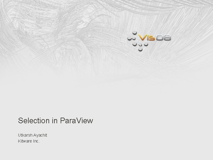 Selection in Para. View Utkarsh Ayachit Kitware Inc. 