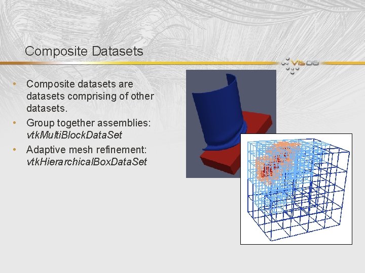 Composite Datasets • Composite datasets are datasets comprising of other datasets. • Group together