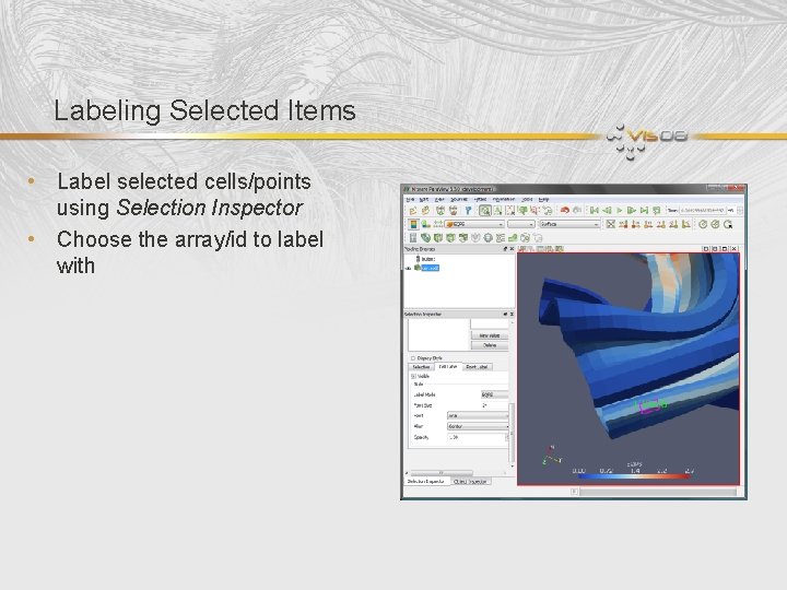 Labeling Selected Items • Label selected cells/points using Selection Inspector • Choose the array/id