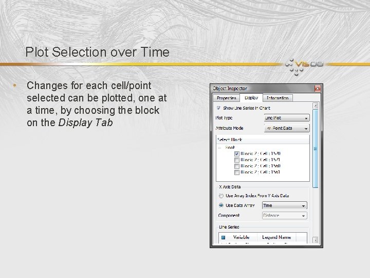 Plot Selection over Time • Changes for each cell/point selected can be plotted, one