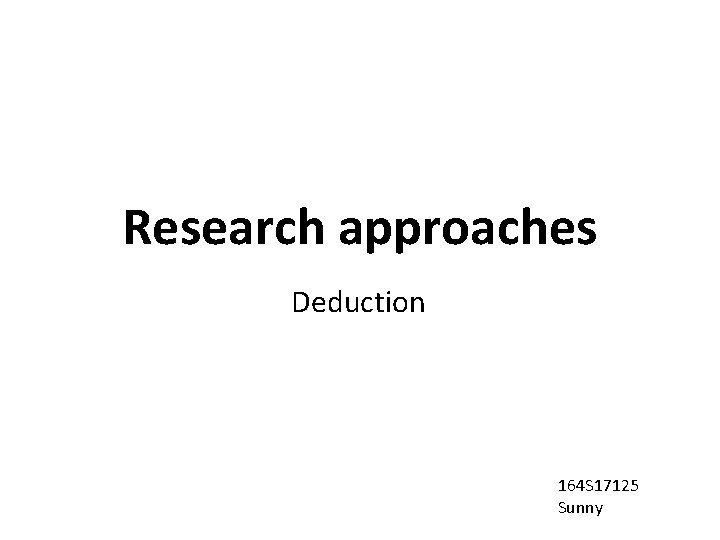 Research approaches Deduction 164 S 17125 Sunny 
