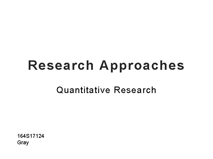 Research Approaches Quantitative Research 164 S 17124 Gray 