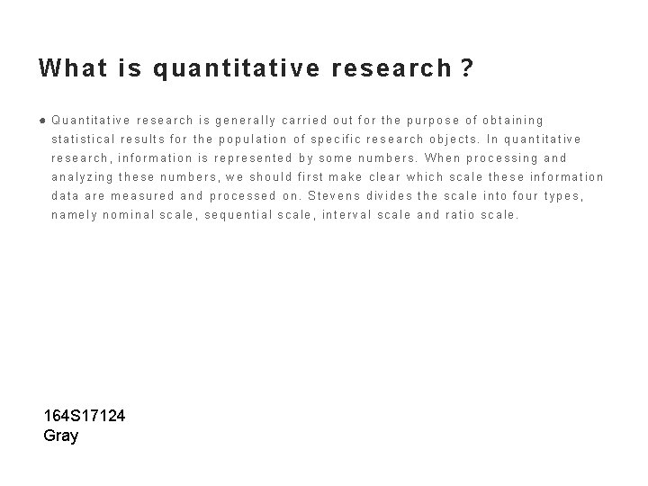 What is quantitative research？ ● Quantitative research is generally carried out for the purpose