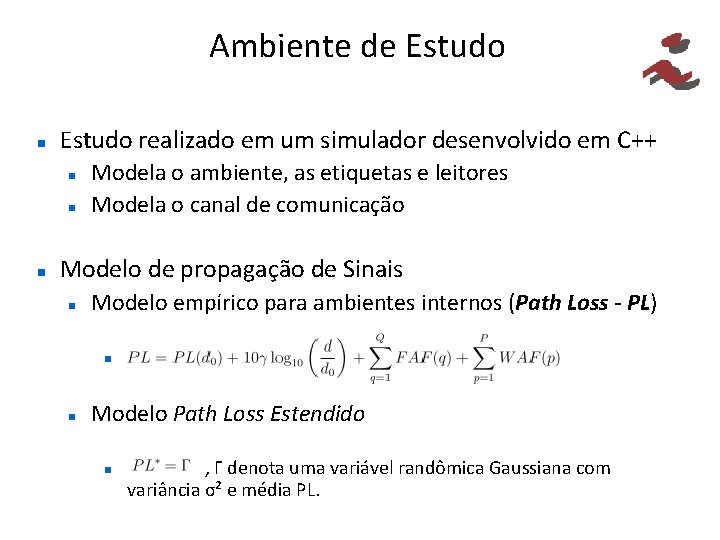 Ambiente de Estudo realizado em um simulador desenvolvido em C++ Modela o ambiente, as