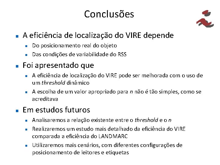 Conclusões A eficiência de localização do VIRE depende Foi apresentado que Do posicionamento real