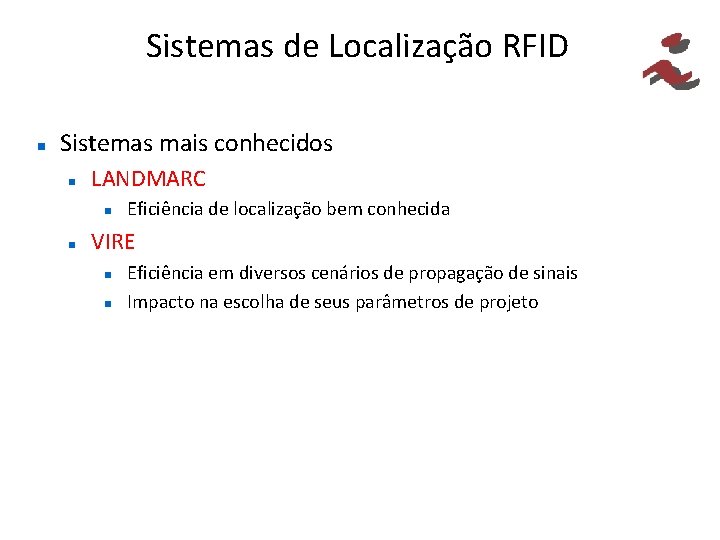 Sistemas de Localização RFID Sistemas mais conhecidos LANDMARC Eficiência de localização bem conhecida VIRE
