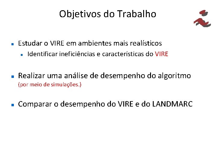 Objetivos do Trabalho Estudar o VIRE em ambientes mais realísticos Identificar ineficiências e características