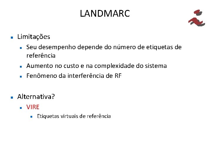 LANDMARC Limitações Seu desempenho depende do número de etiquetas de referência Aumento no custo