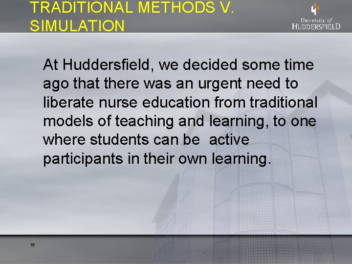 TRADITIONAL METHODS V. SIMULATION At Huddersfield, we decided some time ago that there was