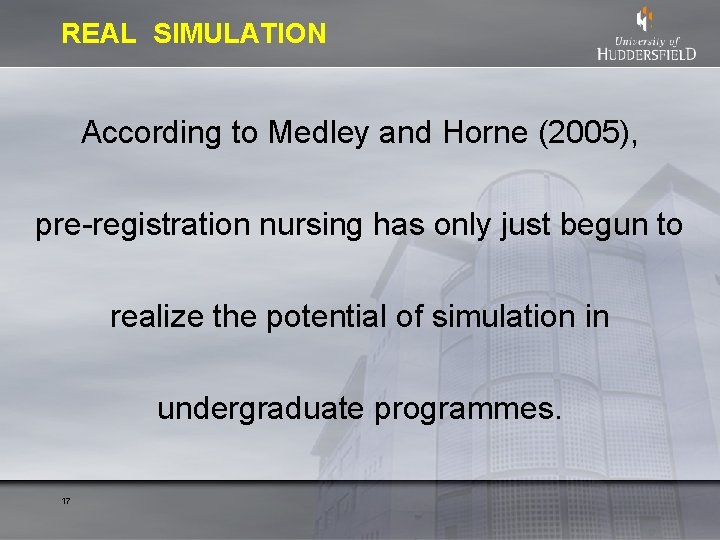 REAL SIMULATION According to Medley and Horne (2005), pre-registration nursing has only just begun