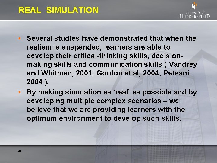 REAL SIMULATION • Several studies have demonstrated that when the realism is suspended, learners