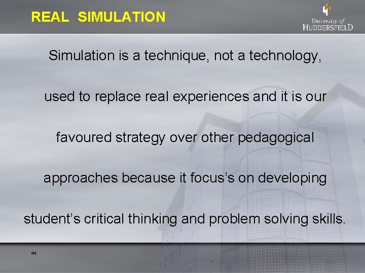 REAL SIMULATION Simulation is a technique, not a technology, used to replace real experiences