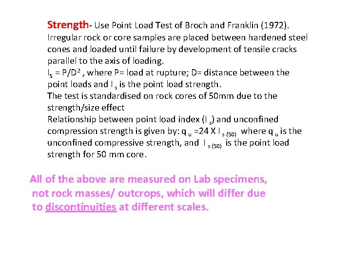 Strength- Use Point Load Test of Broch and Franklin (1972). Irregular rock or core