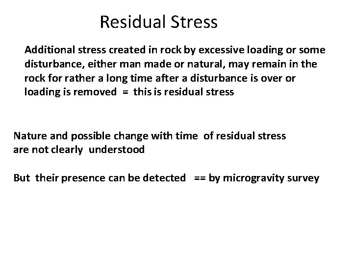 Residual Stress Additional stress created in rock by excessive loading or some disturbance, either