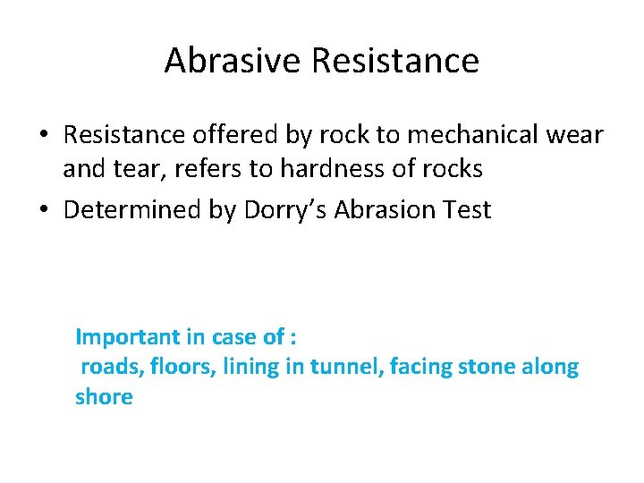 Abrasive Resistance • Resistance offered by rock to mechanical wear and tear, refers to