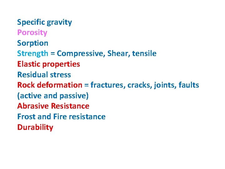 Specific gravity Porosity Sorption Strength = Compressive, Shear, tensile Elastic properties Residual stress Rock