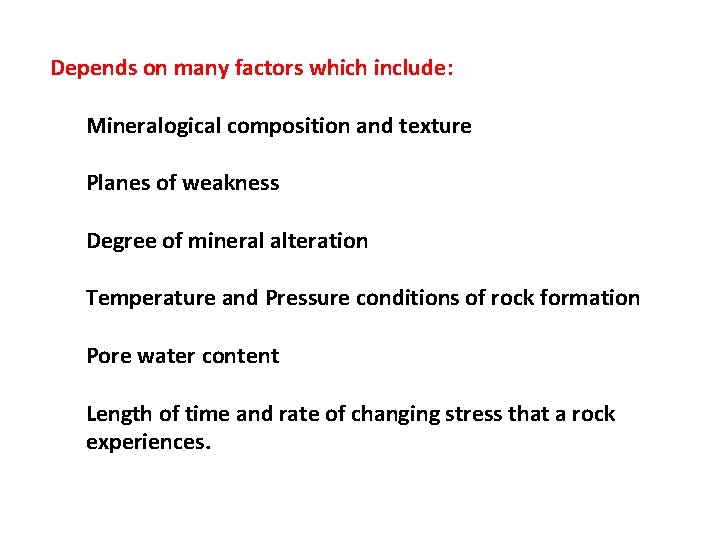 Depends on many factors which include: Mineralogical composition and texture Planes of weakness Degree