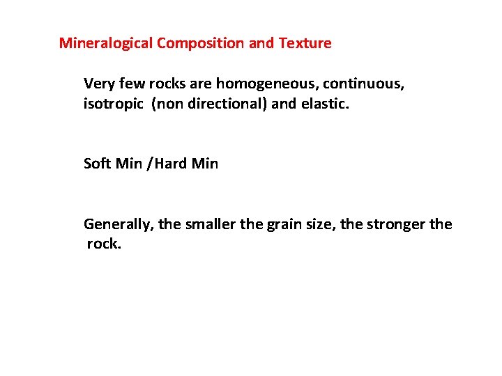 Mineralogical Composition and Texture Very few rocks are homogeneous, continuous, isotropic (non directional) and