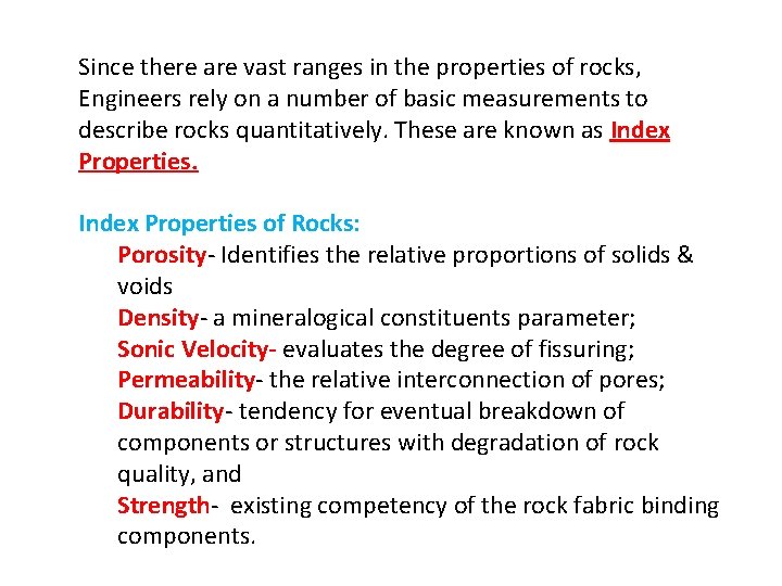 Since there are vast ranges in the properties of rocks, Engineers rely on a