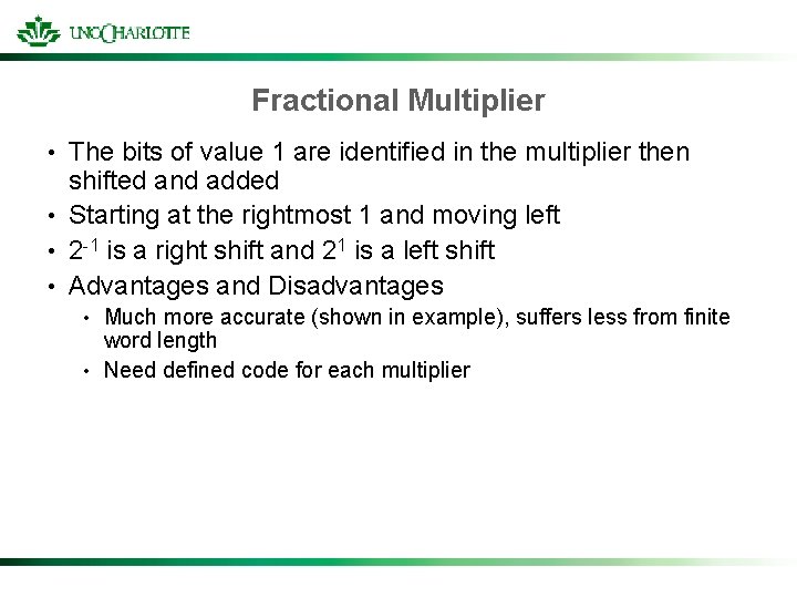 Fractional Multiplier The bits of value 1 are identified in the multiplier then shifted