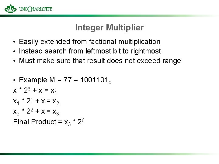 Integer Multiplier Easily extended from factional multiplication • Instead search from leftmost bit to