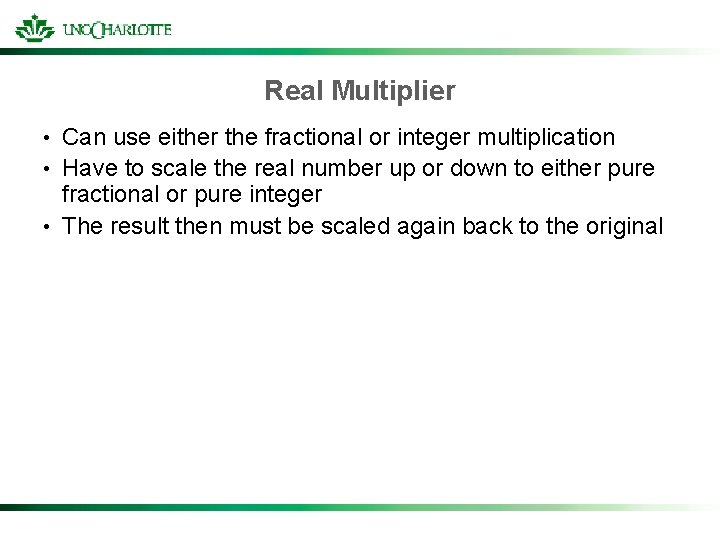 Real Multiplier Can use either the fractional or integer multiplication • Have to scale