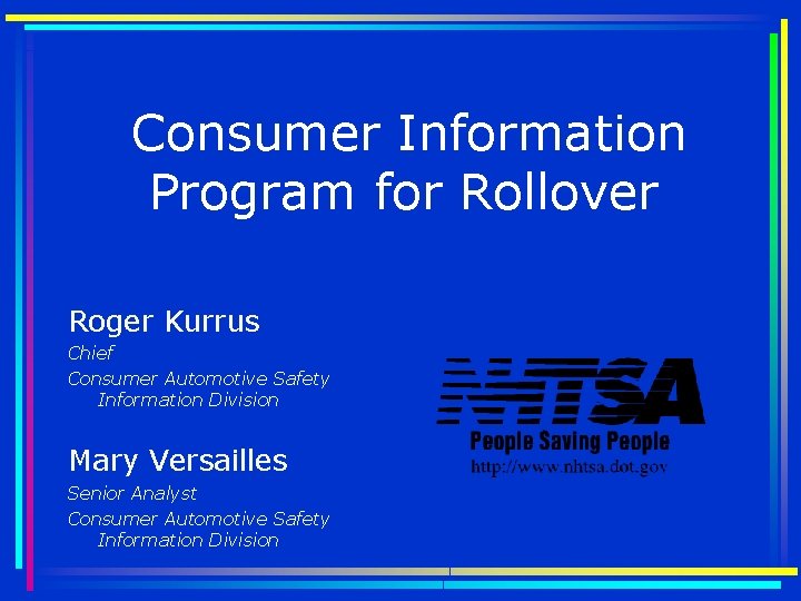 Consumer Information Program for Rollover Roger Kurrus Chief Consumer Automotive Safety Information Division Mary