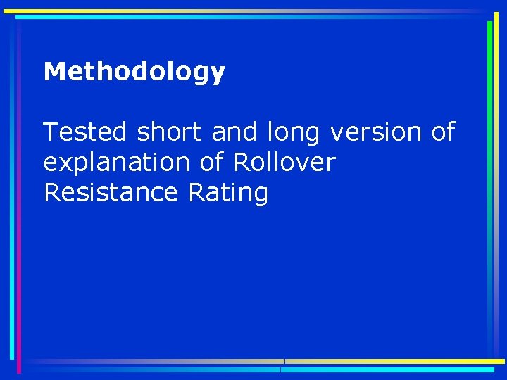 Methodology Tested short and long version of explanation of Rollover Resistance Rating 