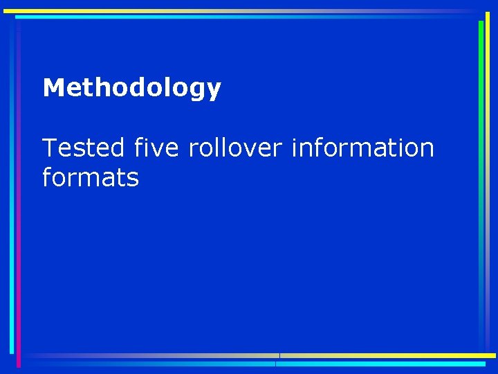 Methodology Tested five rollover information formats 