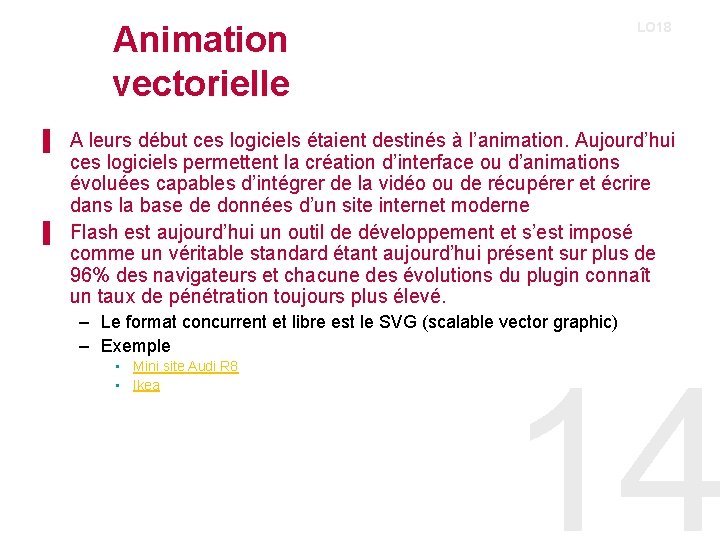 LO 18 Animation vectorielle ▌ A leurs début ces logiciels étaient destinés à l’animation. LO 18 Animation vectorielle ▌ A leurs début ces logiciels étaient destinés à l’animation.